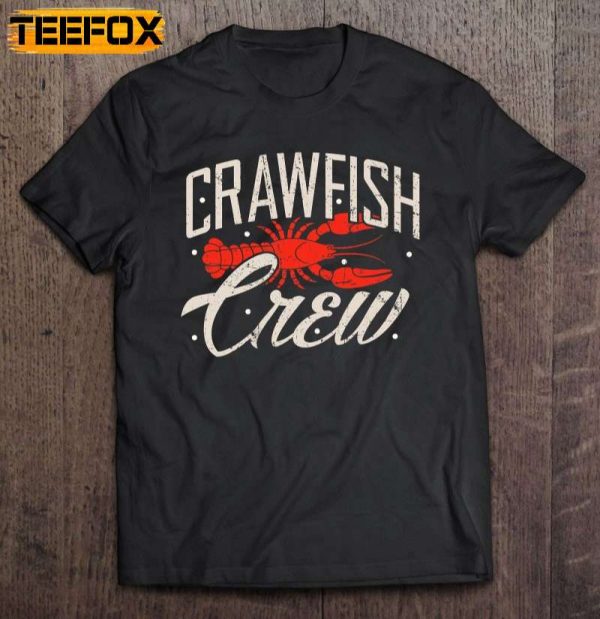 Crawfish Crew Shirt Seafood Cajun Boil Crayfish Louisiana Short Sleeve T Shirt