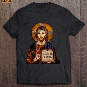 Dont Be A Dick Jesus Short Sleeve T Shirt