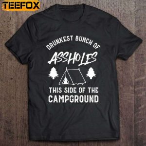 Drunkest Bunch Of Assholes This Side Of The Campground Short Sleeve T Shirt