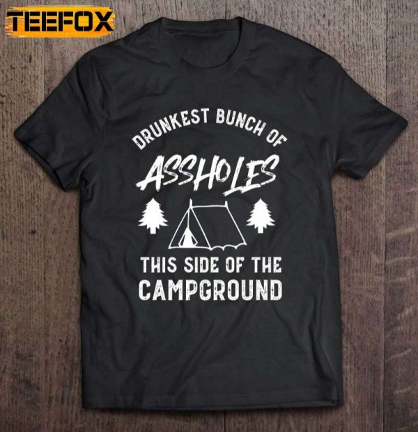 Drunkest Bunch Of Assholes This Side Of The Campground Short Sleeve T Shirt