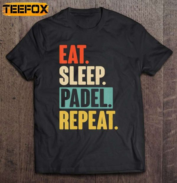 Eat Sleep Padel Repeat Padel Short Sleeve T Shirt