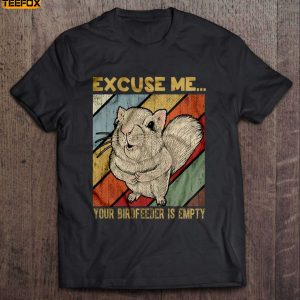 Excuse Me Your BirdFeeder Is Empty Funny Squirrel Short Sleeve T Shirt
