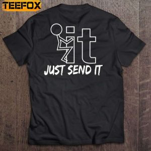 Fuck It Just Send It Short Sleeve T Shirt