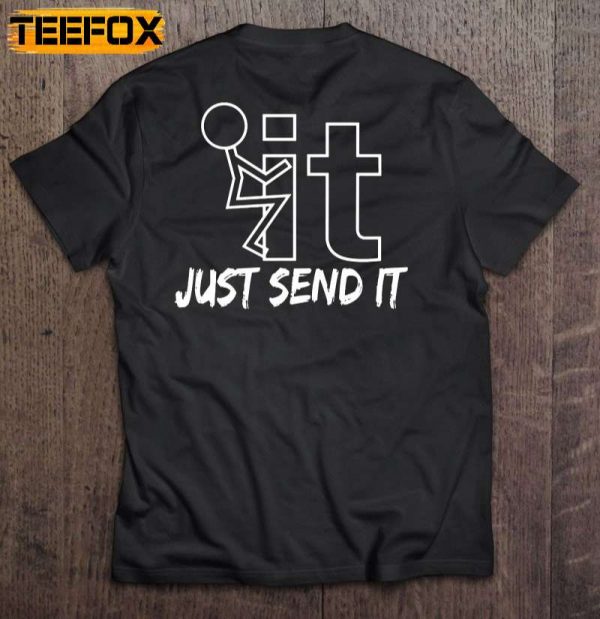 Fuck It Just Send It Short Sleeve T Shirt
