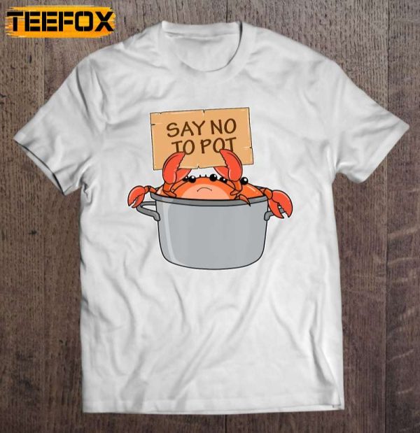 Funny Crab Boil Gift Seafood Say No To Pot Short Sleeve T Shirt