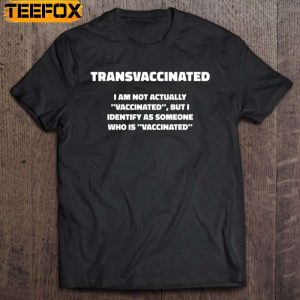Funny Trans Vaccinated Tshirt Cute Vaccine Meme Short Sleeve T Shirt