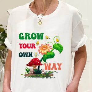 Grow Your Own Way Mushroom Cute Hippie T Shirt