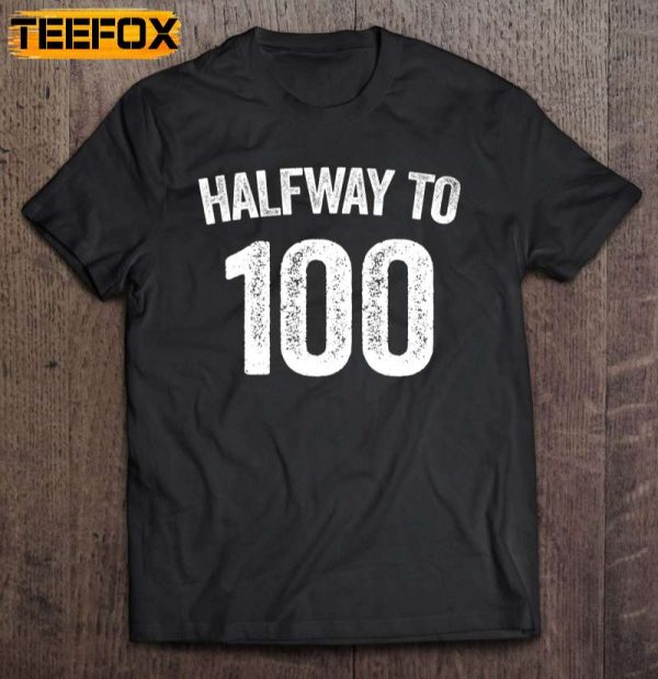 Halfway To 100 50Th Birthday Short Sleeve T Shirt