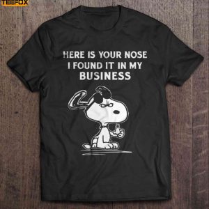 Here Is Your Nose I Found It In My Business Snoopy Short Sleeve T Shirt
