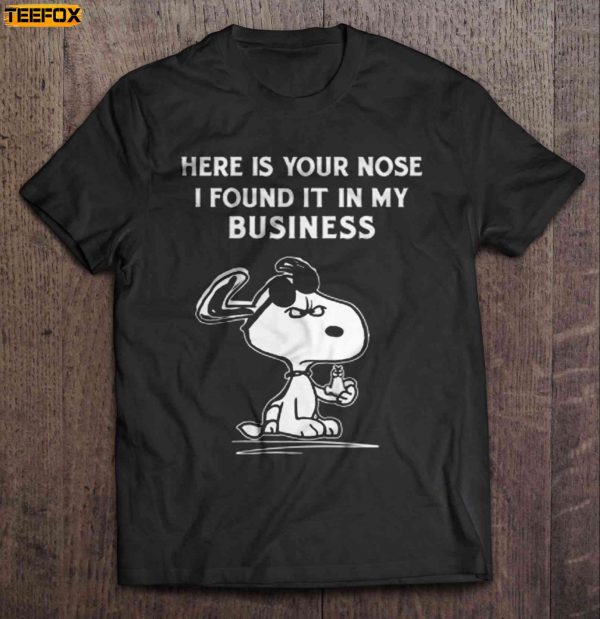 Here Is Your Nose I Found It In My Business Snoopy Short Sleeve T Shirt