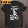 I Asked God For Strength And Courage He Sent My Finnish Wife Short Sleeve T Shirt