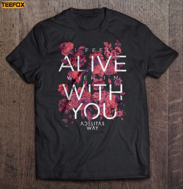 I Feel Alive When Im With You Adelitas Way Short Sleeve T Shirt