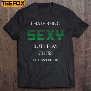 I Hate Being Sexy But I Play Chess Funny Master Short Sleeve T Shirt