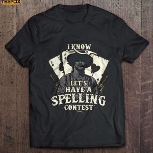 I Know Lets Have A Spelling Contest Doc Holliday Short Sleeve T Shirt