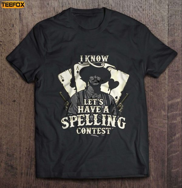 I Know Lets Have A Spelling Contest Doc Holliday Short Sleeve T Shirt