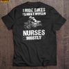 I Ride Bikes To Meet Women Nurses Mostly Short Sleeve T Shirt