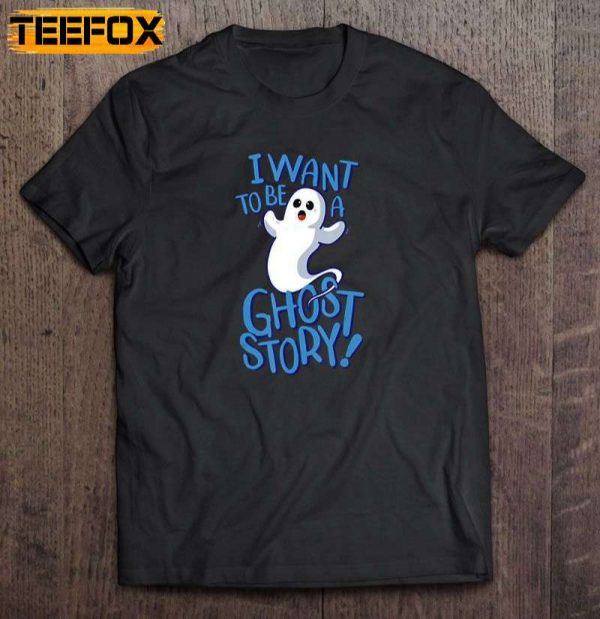 I Want To Be A Ghost Story Short Sleeve T Shirt