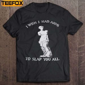 I Wish I Had Arms To Slap You All Funny Equal Rights Short Sleeve T Shirt