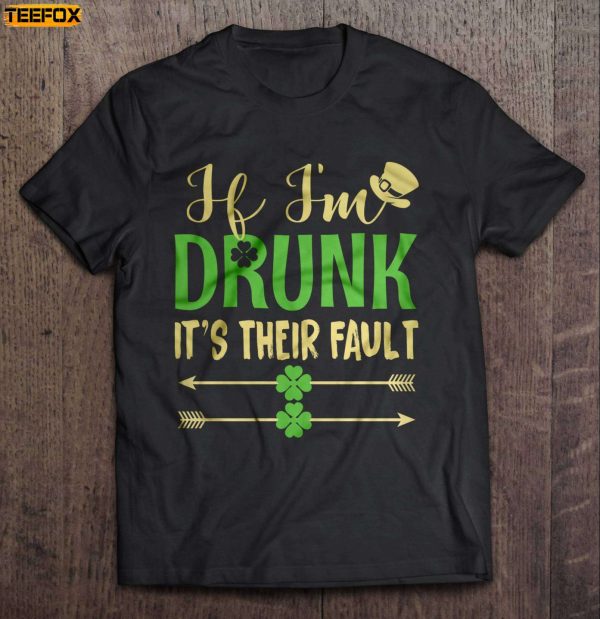 If Im Drunk Its Their Fault St Patricks Day Short Sleeve T Shirt