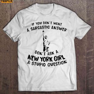 If You Dont Want A Sarcastic Answer Dont Ask A New York Girl A Stupid Question Short Sleeve T Shirt