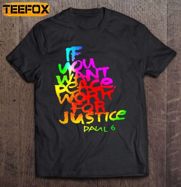 If You Want Peace Work For Justice Short Sleeve T Shirt