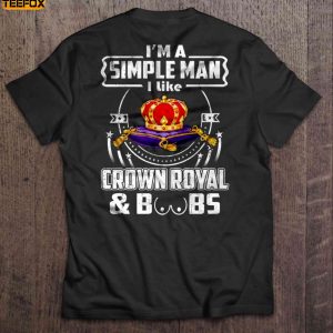 Im A Simple Man I Like Crown Royal Boobs Short Sleeve T Shirt