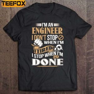 Im An Engineer I Dont Stop When Im Tired I Stop When Im Done Short Sleeve T Shirt