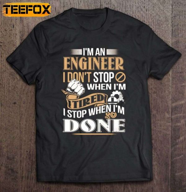 Im An Engineer I Dont Stop When Im Tired I Stop When Im Done Short Sleeve T Shirt