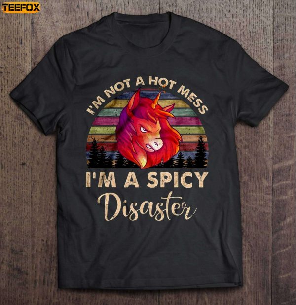 Im Not A Hot Mess Im A Spicy Disaster Unicorn Short Sleeve T Shirt