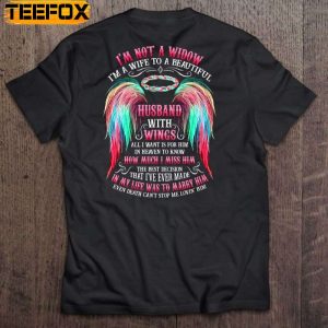 Im Not A Widow Im A Wife To A Beautiful Husband With Wings All I Want Is For Him In Heaven Short Sleeve T Shirt