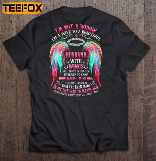 Im Not A Widow Im A Wife To A Beautiful Husband With Wings All I Want Is For Him In Heaven Short Sleeve T Shirt