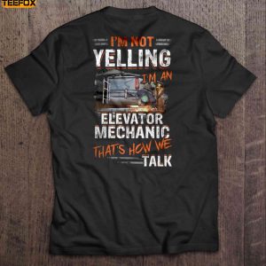 Im Not Yelling Im An Elevator Mechanic Thats How We Talk Short Sleeve T Shirt