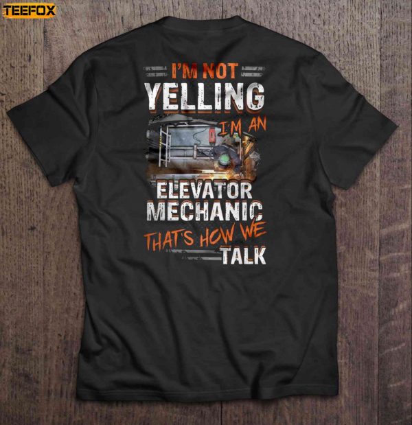 Im Not Yelling Im An Elevator Mechanic Thats How We Talk Short Sleeve T Shirt