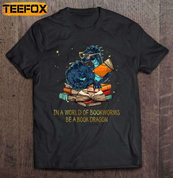 In A World Of Bookworms Be A Book Dragon Short Sleeve T Shirt