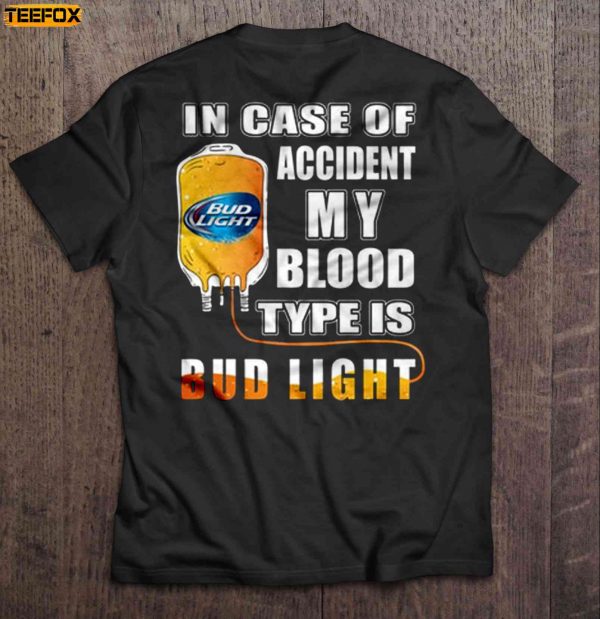 In Case Of Accident My Blood Type Is Bud Light Short Sleeve T Shirt