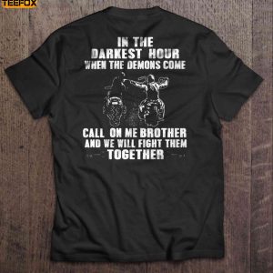 In The Darkest Hour When The Demons Come Call On Me Brother And We Will Fight Them Together Biker Brothers Short Sleeve T Shirt