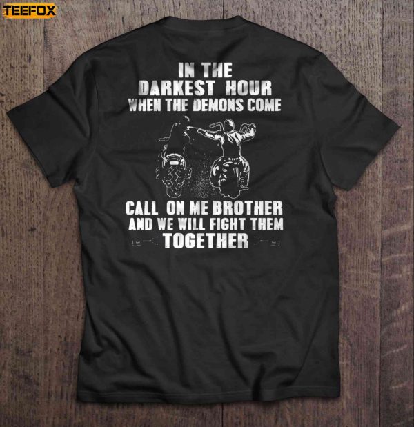 In The Darkest Hour When The Demons Come Call On Me Brother And We Will Fight Them Together Biker Brothers Short Sleeve T Shirt