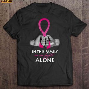 In This Family No One Fights Alone Breast Cancer Awareness Short Sleeve T Shirt