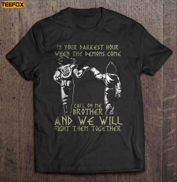In Your Darkest Hour When The Demons Come Call On Me Brother And We Will Fight Them Together Vegeta And Son Goku Short Sleeve T Shirt