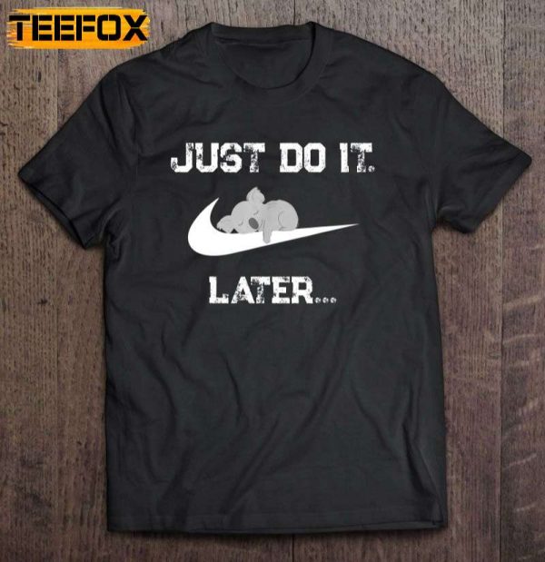 Just Do It Later Koala Short Sleeve T Shirt