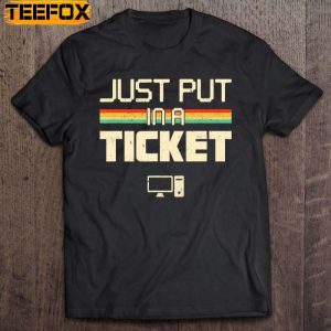 Just Put In A Ticket Fun Computer Help Desk It Tech Support Short Sleeve T Shirt
