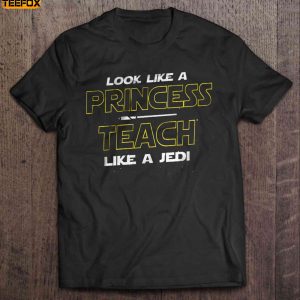 Look Like A Princess Teach Like A Jedi Short Sleeve T Shirt