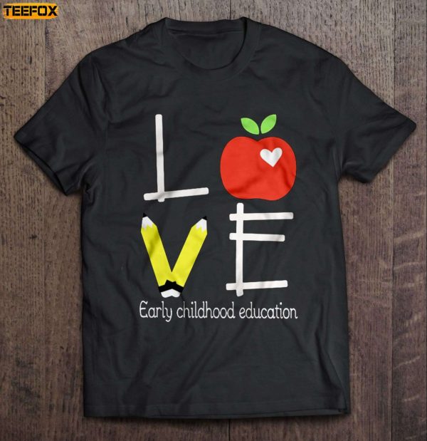 Love Early Childhood Education Teacher Short Sleeve T Shirt