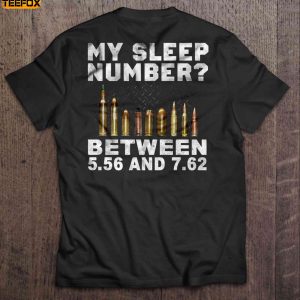 My Sleep Number Between 556 And 762 Bullets Short Sleeve T Shirt