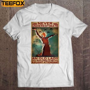 Never Underestimate An Old Lady Who Used To Be A Flight Attendant Short Sleeve T Shirt