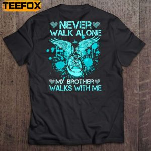 Never Walk Alone My Brother Walks With Me Angel Wings Sneaker Heaven Heart Short Sleeve T Shirt