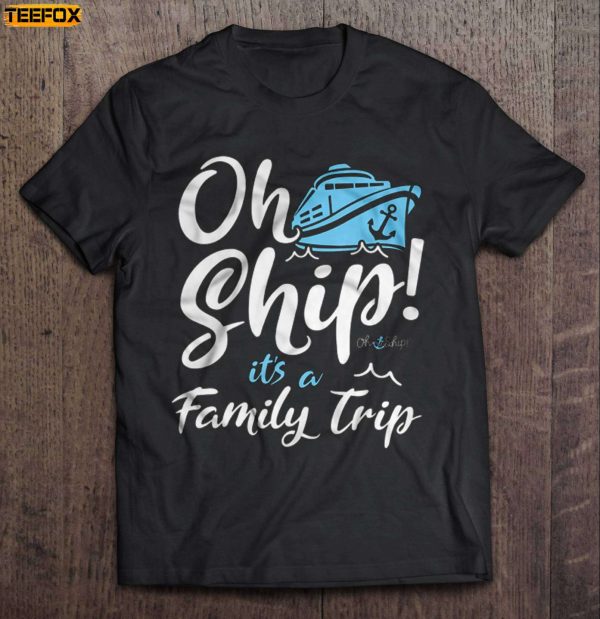 Oh Ship Its A Family Trip Short Sleeve T Shirt