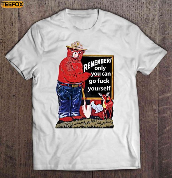 Remember Only You Can Go Fuck Yourself Smokey Bear Short Sleeve T Shirt
