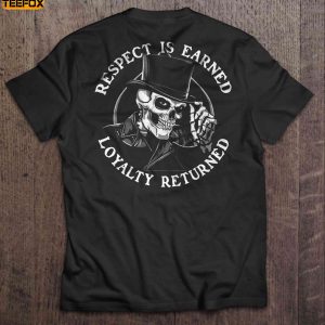 Respect Is Earned Loyalty Returned Skull Short Sleeve T Shirt