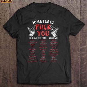 Sometimes Fuck You In English Isnt Enough Short Sleeve T Shirt
